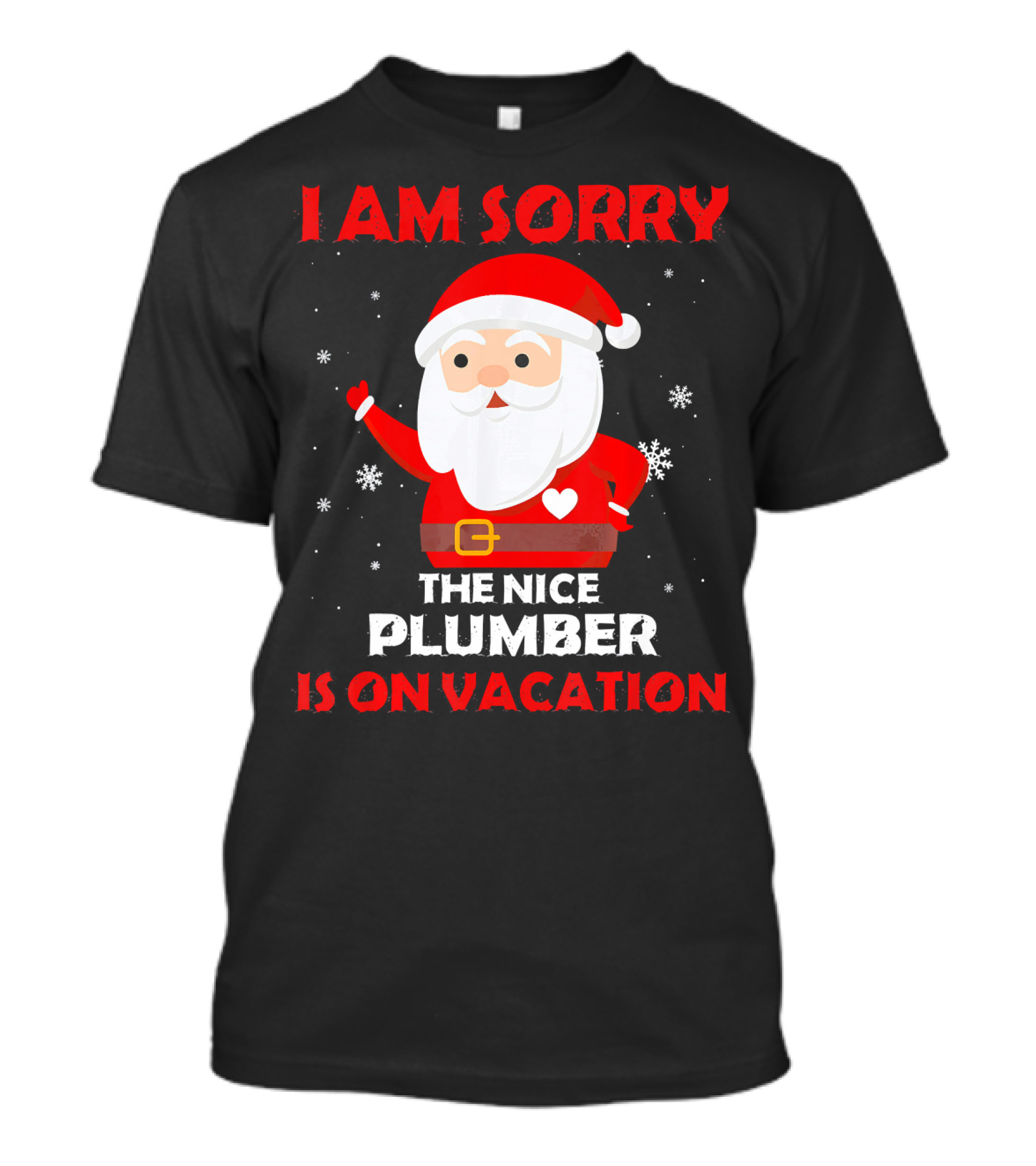 I AM SORRY THE NICE PLUMBER IS ON VACATION Santa Claus Humor T-Shirt