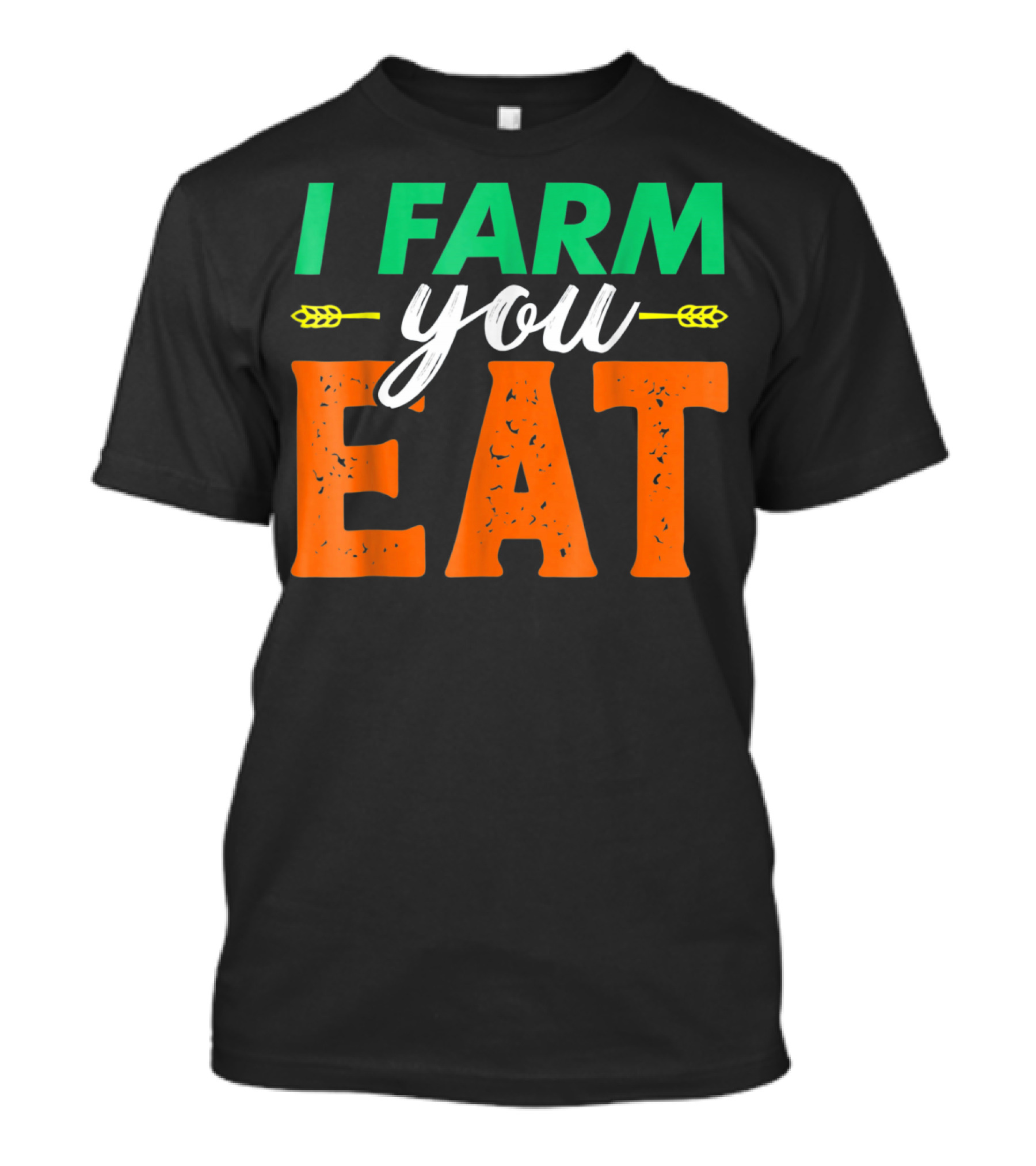 I Farm You Eat T-Shirt