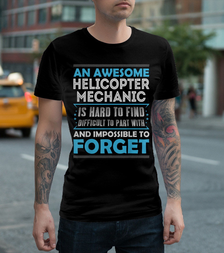 An Awesome Helicopter Mechanic Is Hard to Find Difficult to Part With and Impossible to Forget T-Shirt
