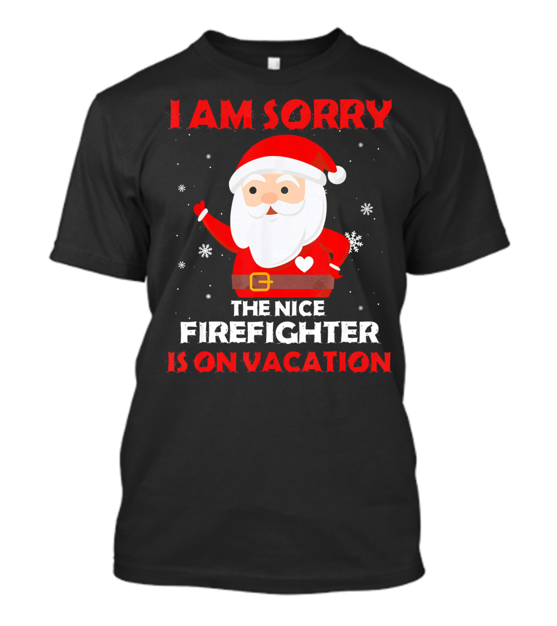 I Am Sorry The Nice Firefighter Is On Vacation Santa Christmas T-Shirt