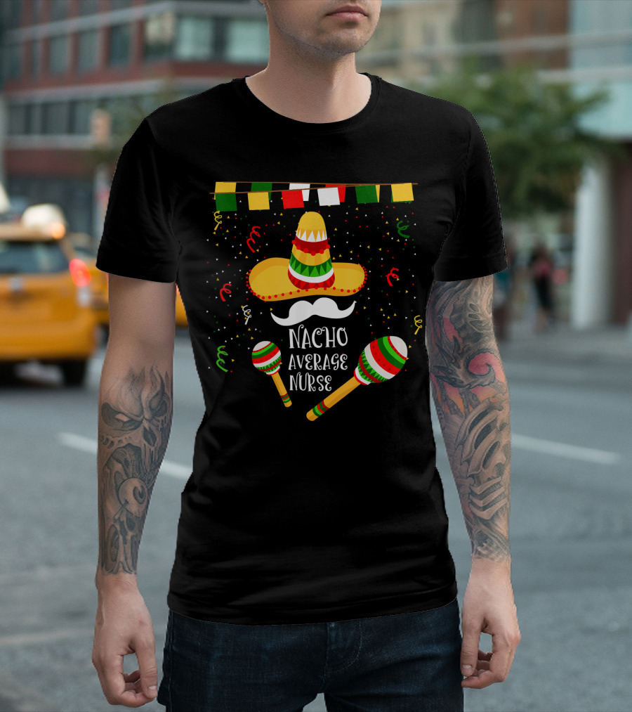 Nacho Average Nurse Sombrero Maracas Cinco De Mayo T-Shirt
