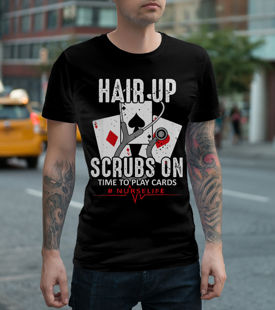 Hair Up Scrubs On Time to Play Cards #NurseLife Poker Nurse Joke T-Shirt