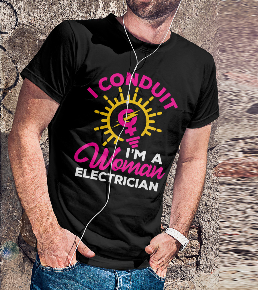I Conduit I'm A Woman Electrician Female Symbol Light Bulb T-Shirt