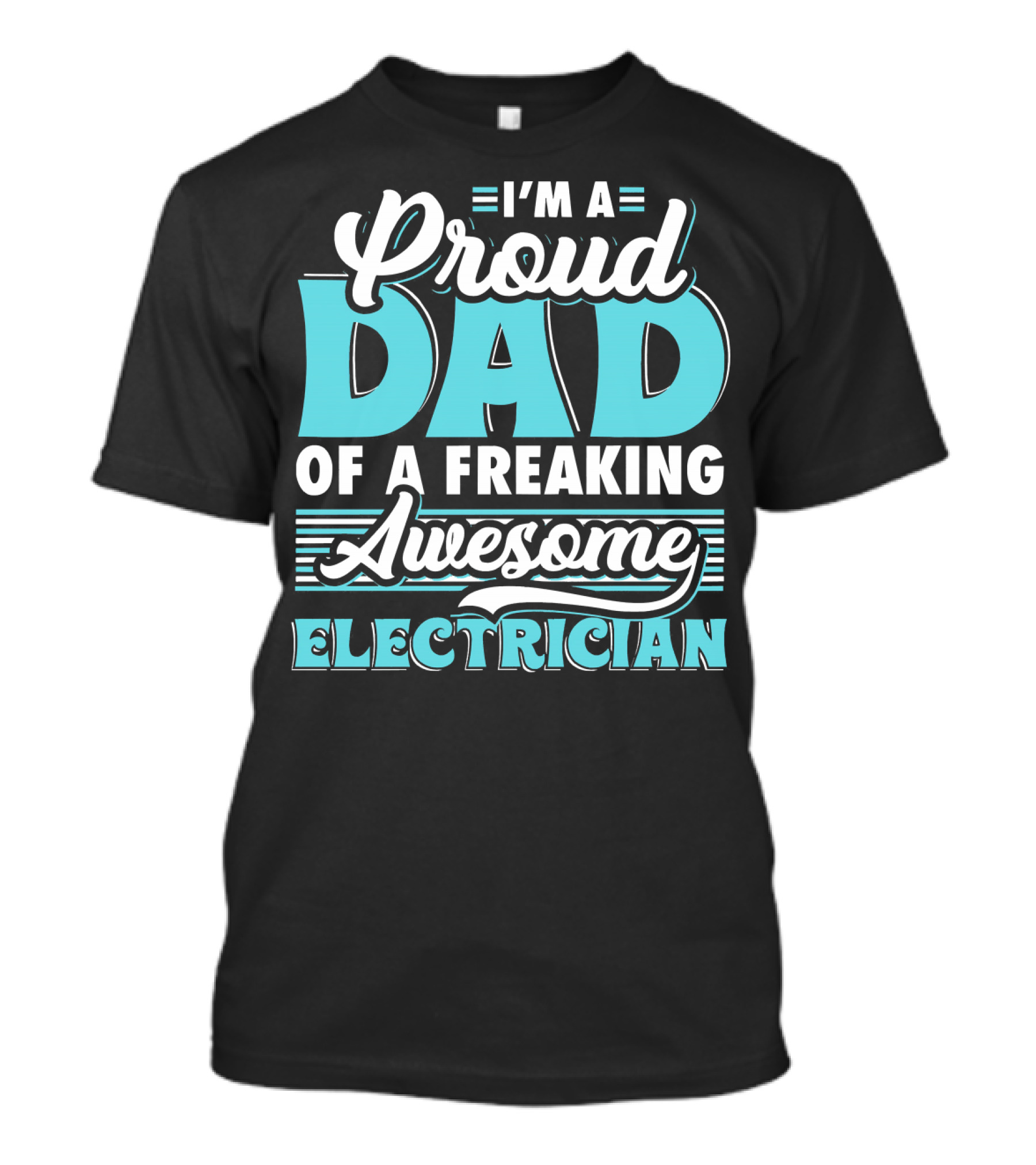 I'm A Proud Dad Of A Freaking Awesome Electrician T-Shirt