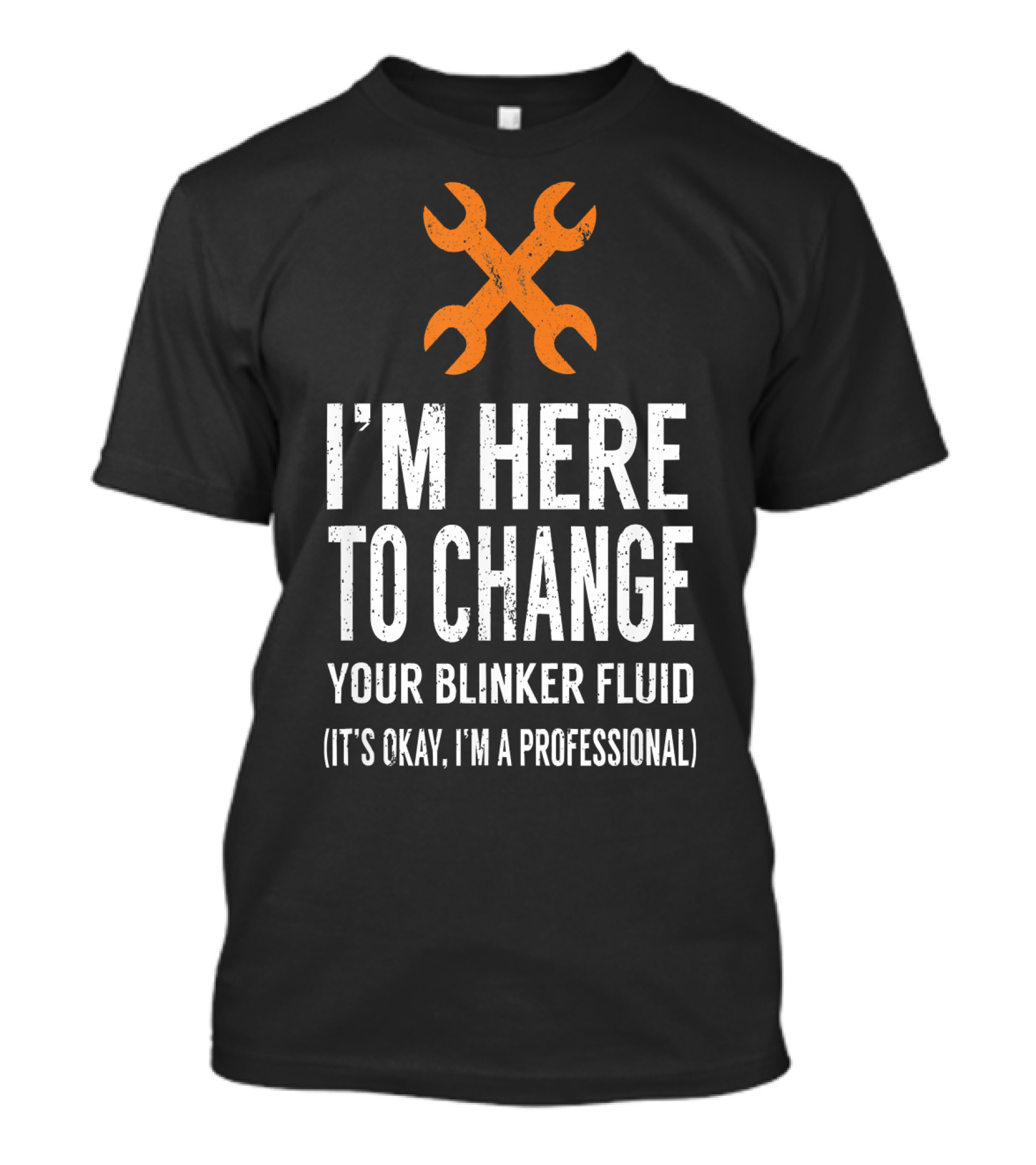 I'm Here To Change Your Blinker Fluid It's Okay I'm A Professional T-Shirt