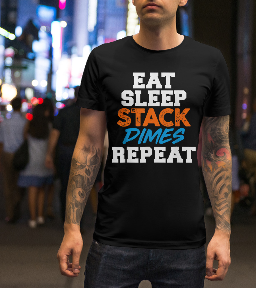 Eat Sleep Stack Dimes Repeat Funny Pipeliner Welding Stack T-Shirt