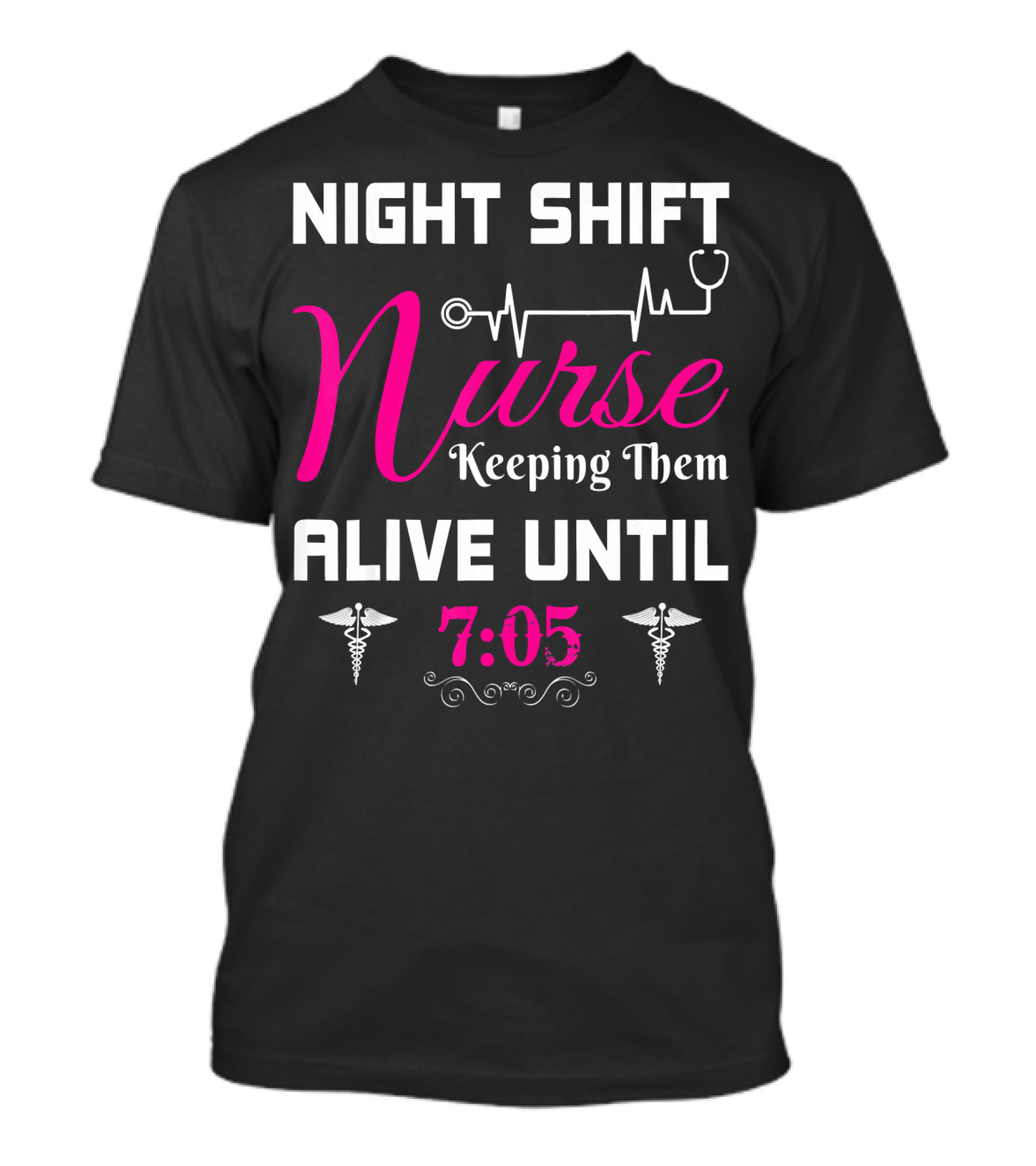 Night Shift Nurse Keeping Them Alive Until 7:05 Stethoscope And Caduceus T-Shirt