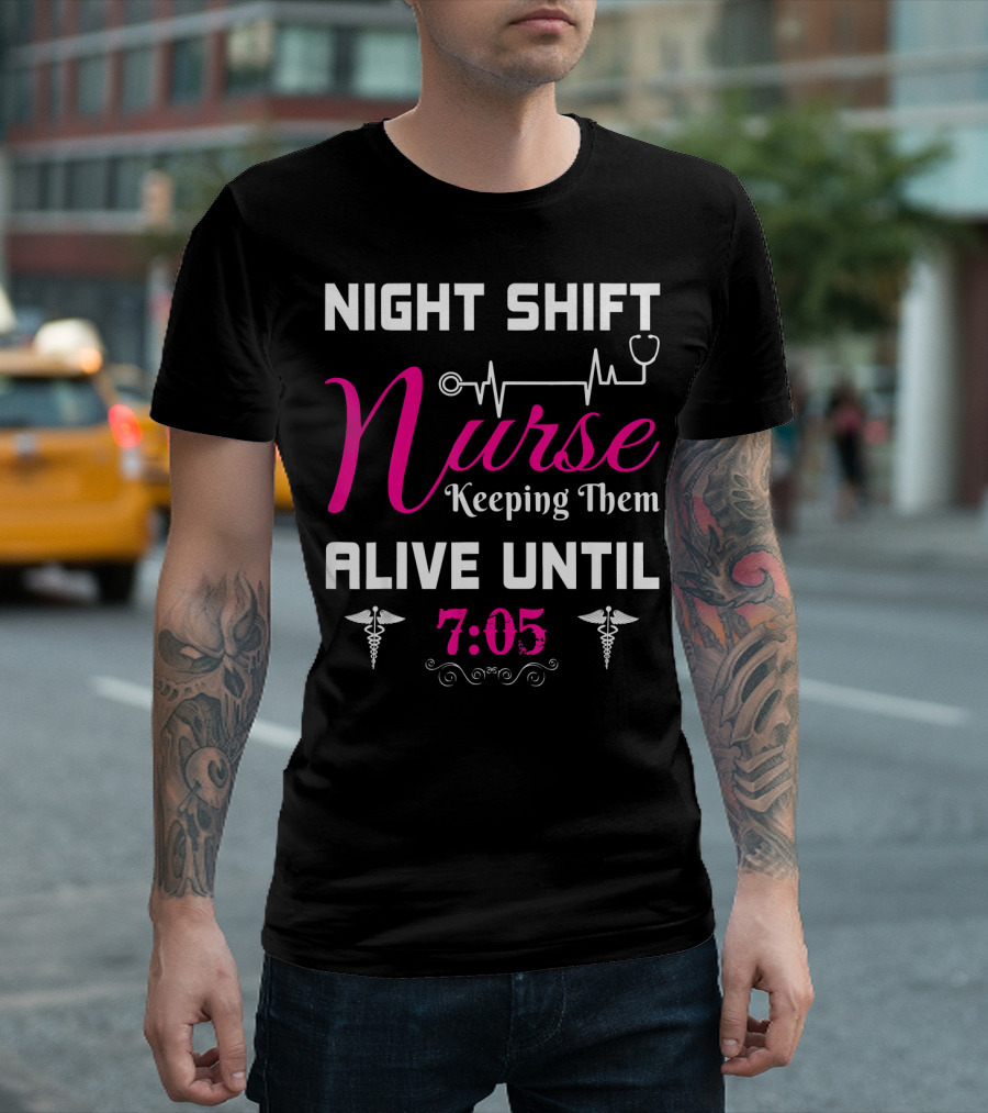 Night Shift Nurse Keeping Them Alive Until 7:05 Stethoscope And Caduceus T-Shirt