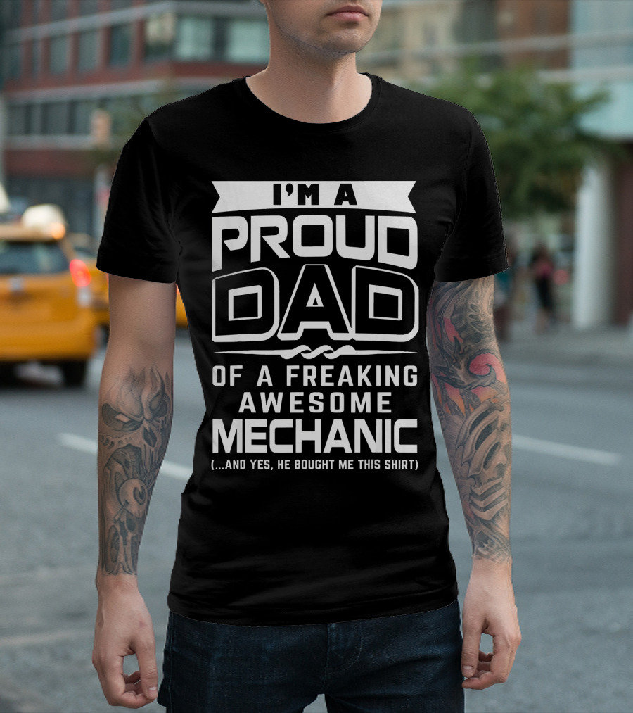 I'm a Proud Dad of a Freaking Awesome Mechanic T-Shirt