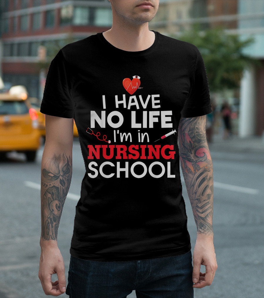 I Have No Life I'm In Nursing School Stud Heart Stethoscope Syringe T-Shirt