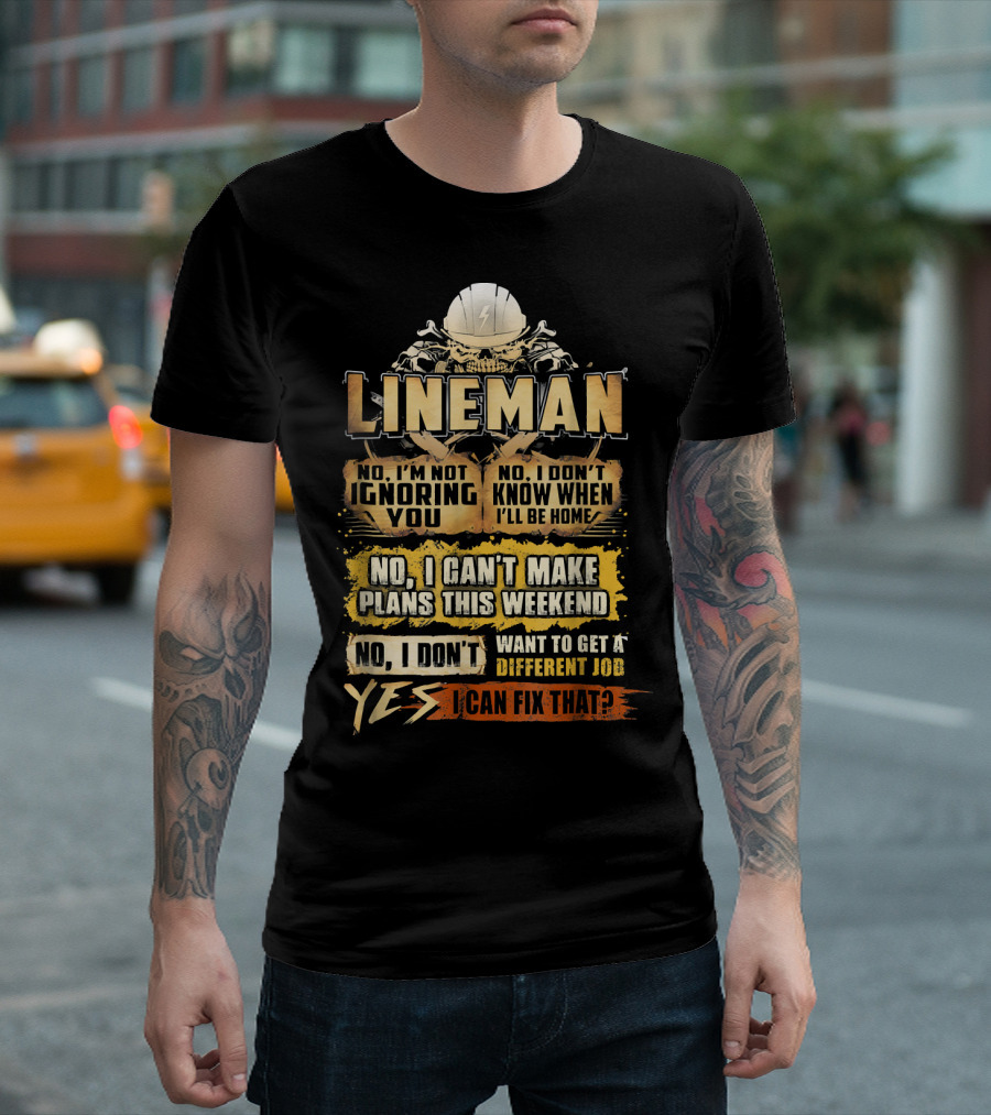 Lineman No I'm Not Ignoring You Yes I Can Fix That T-Shirt