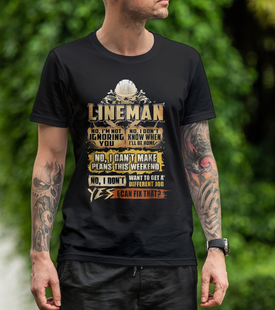 Lineman No I'm Not Ignoring You Yes I Can Fix That T-Shirt