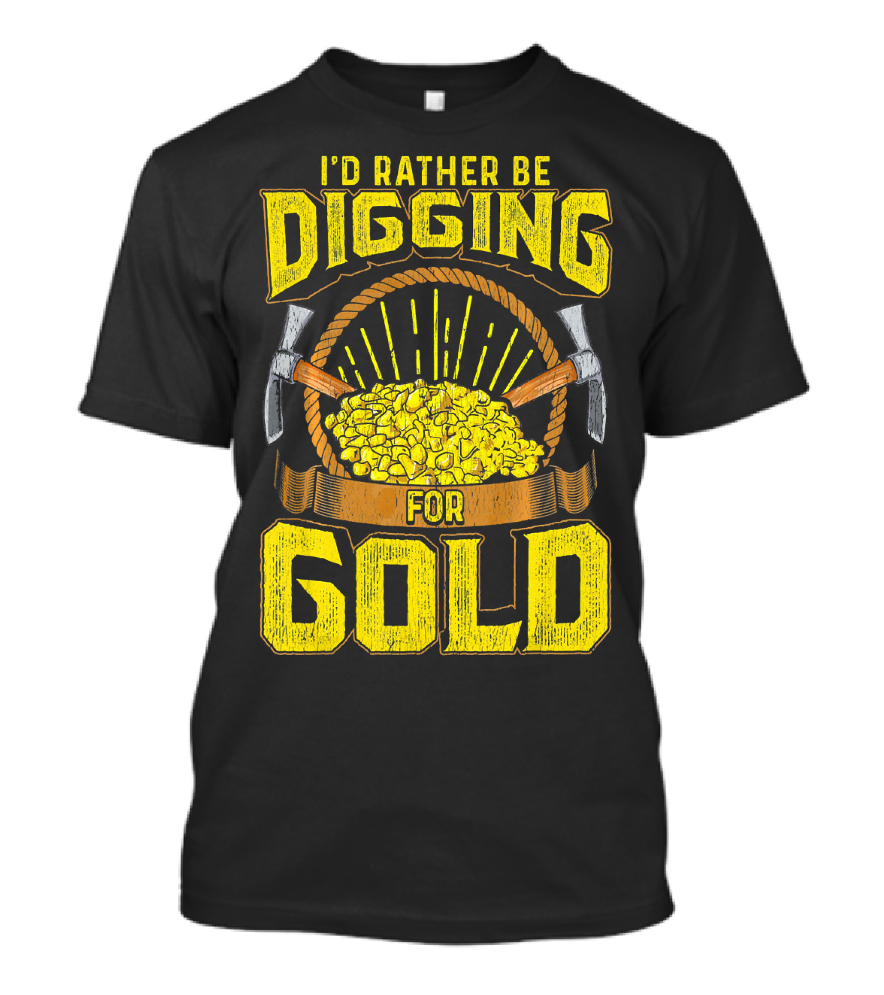 I'd Rather Be Digging For Gold Miner Panning Nuggets T-Shirt