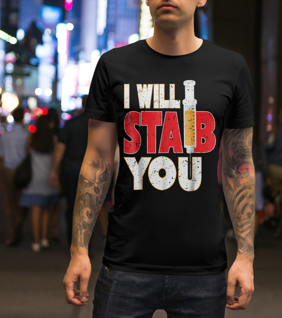 I Will Stab You Nurse Humor Syringe Joke T-Shirt