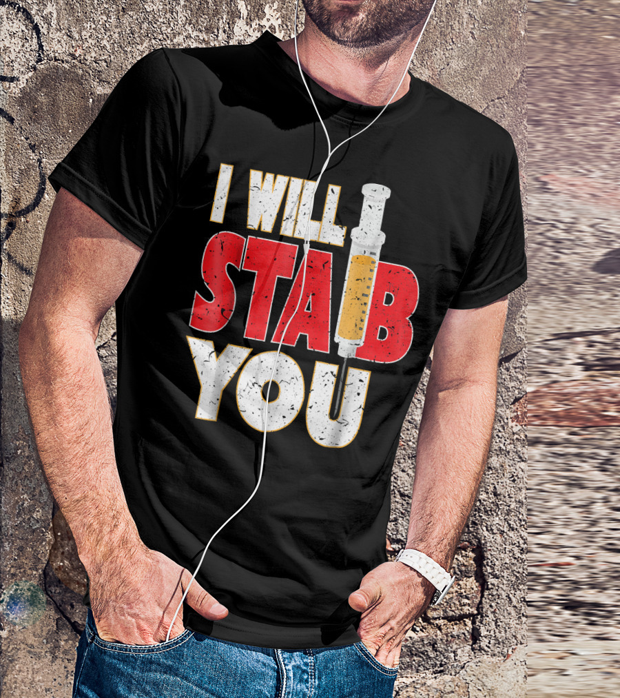 I Will Stab You Nurse Humor Syringe Joke T-Shirt