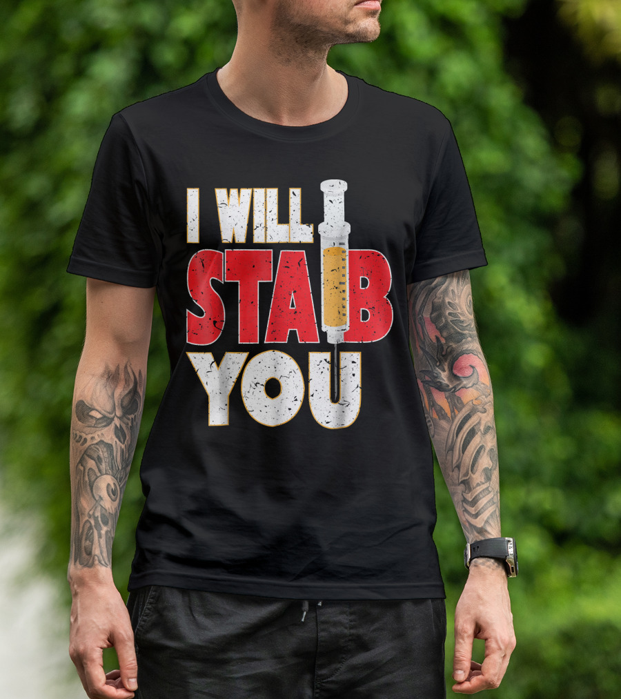 I Will Stab You Nurse Humor Syringe Joke T-Shirt