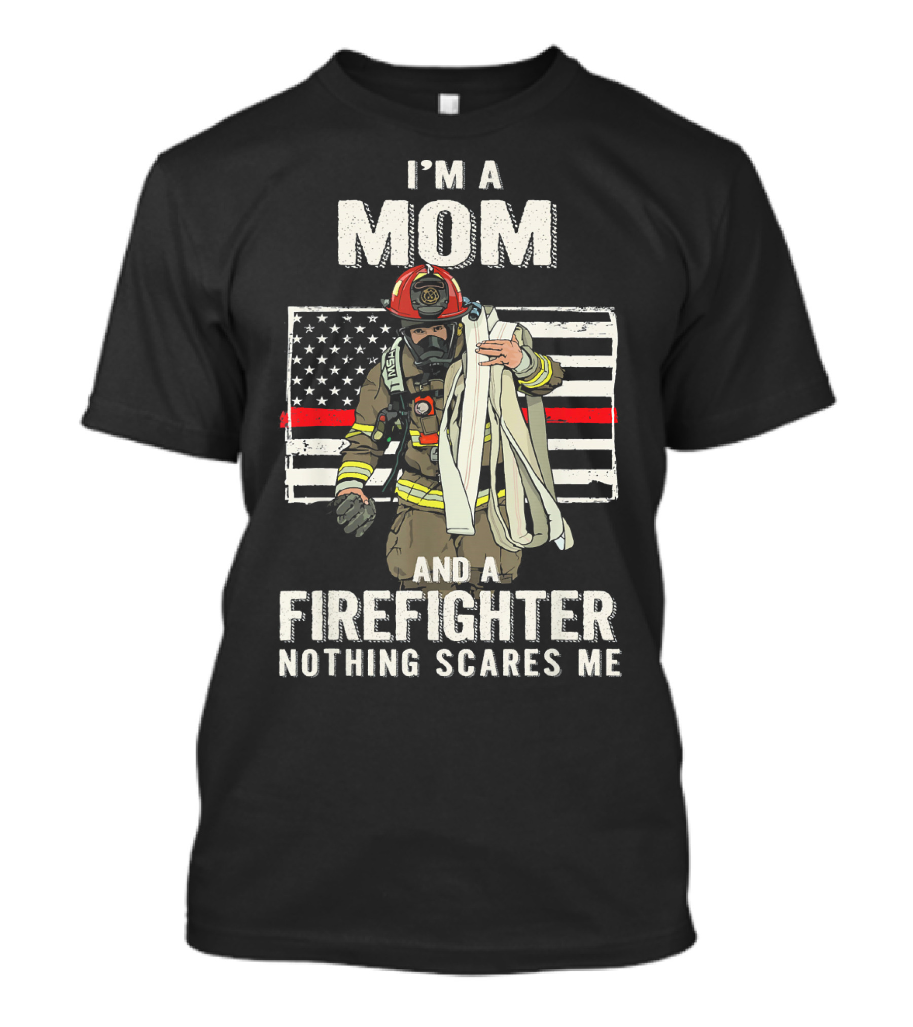 I'm A Mom And A Firefighter Nothing Scares Me American Flag Thin Red Line T-Shirt