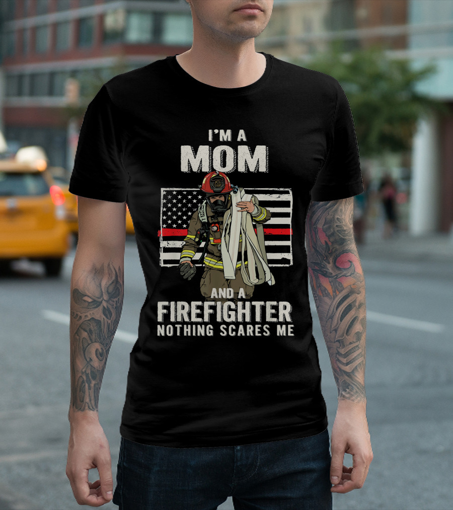 I'm A Mom And A Firefighter Nothing Scares Me American Flag Thin Red Line T-Shirt