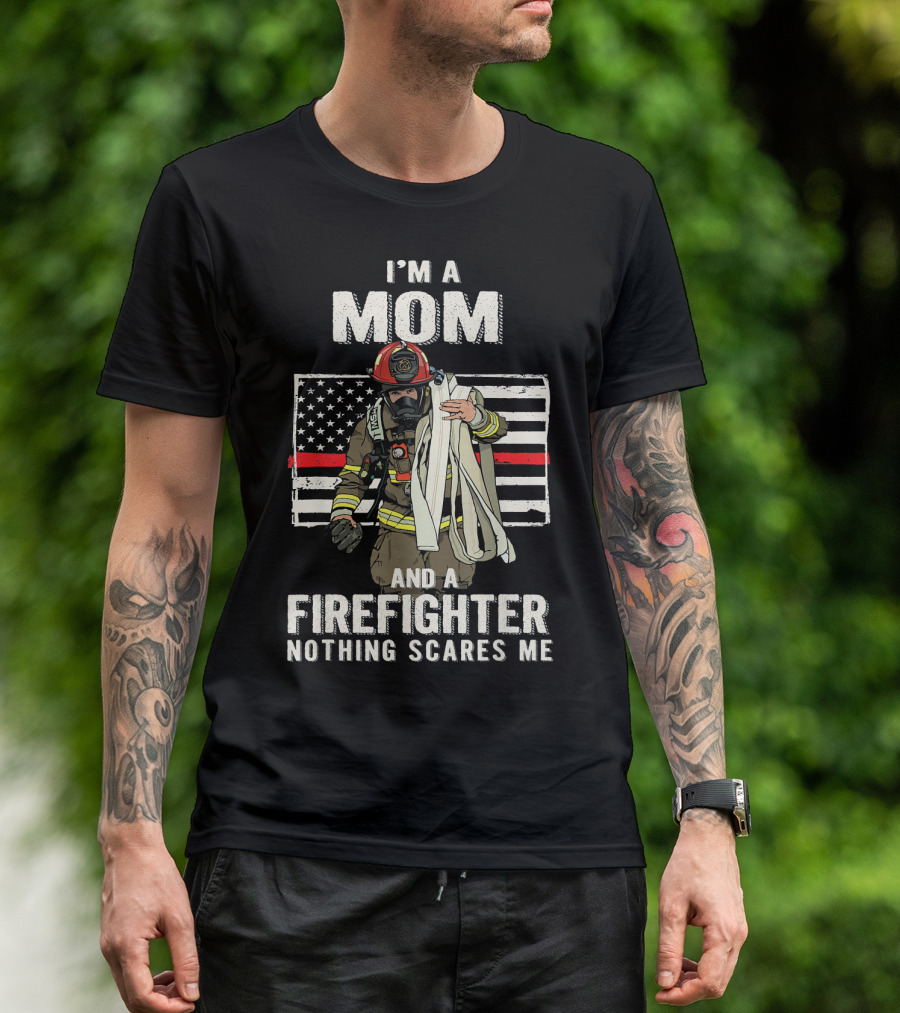 I'm A Mom And A Firefighter Nothing Scares Me American Flag Thin Red Line T-Shirt