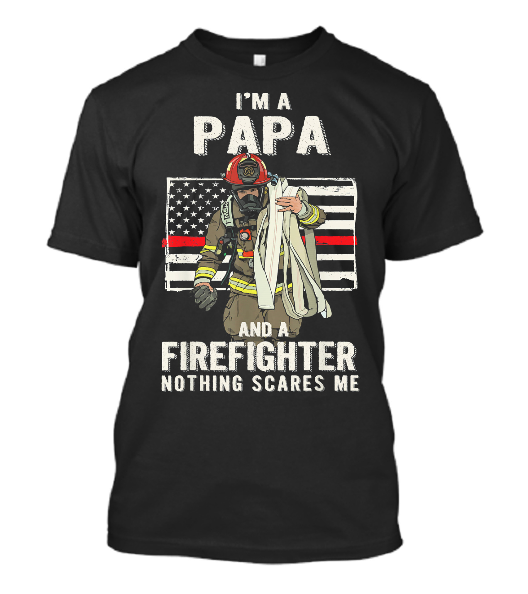 I'm A Papa And A Firefighter Nothing Scares Me American Flag Fireman T-Shirt