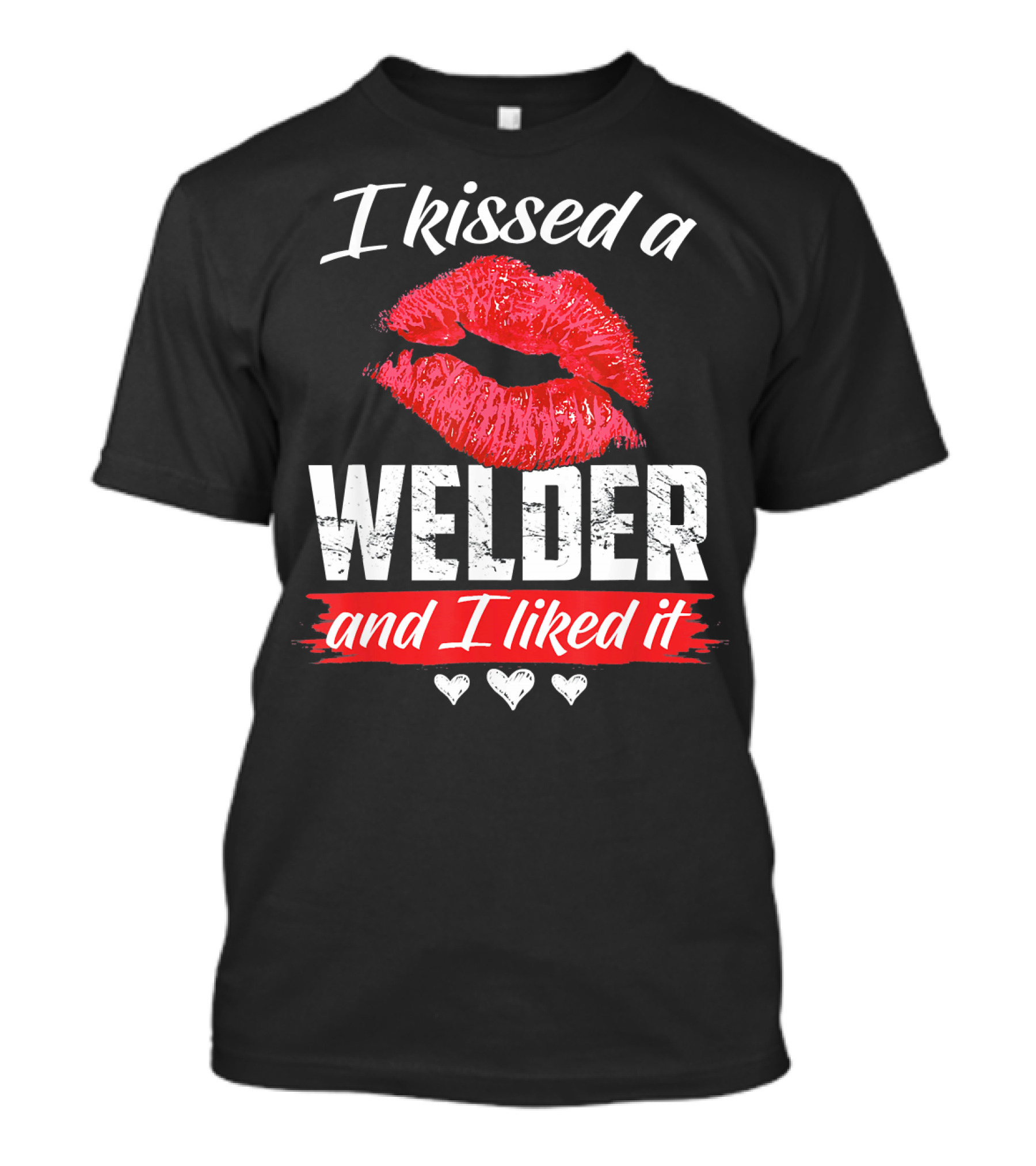 I Kissed A Welder And I Liked It Red Lips Hearts T-Shirt