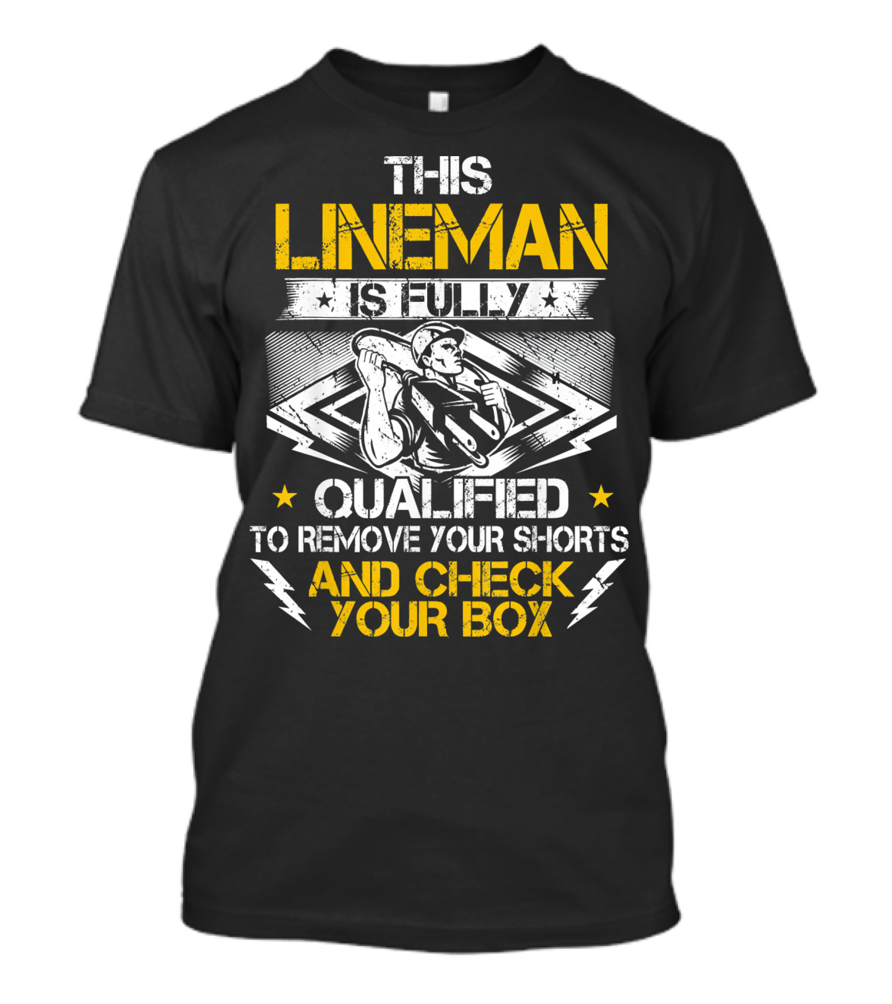 THIS LINEMAN IS FULLY QUALIFIED TO REMOVE YOUR SHORTS AND CHECK YOUR BOX T-Shirt