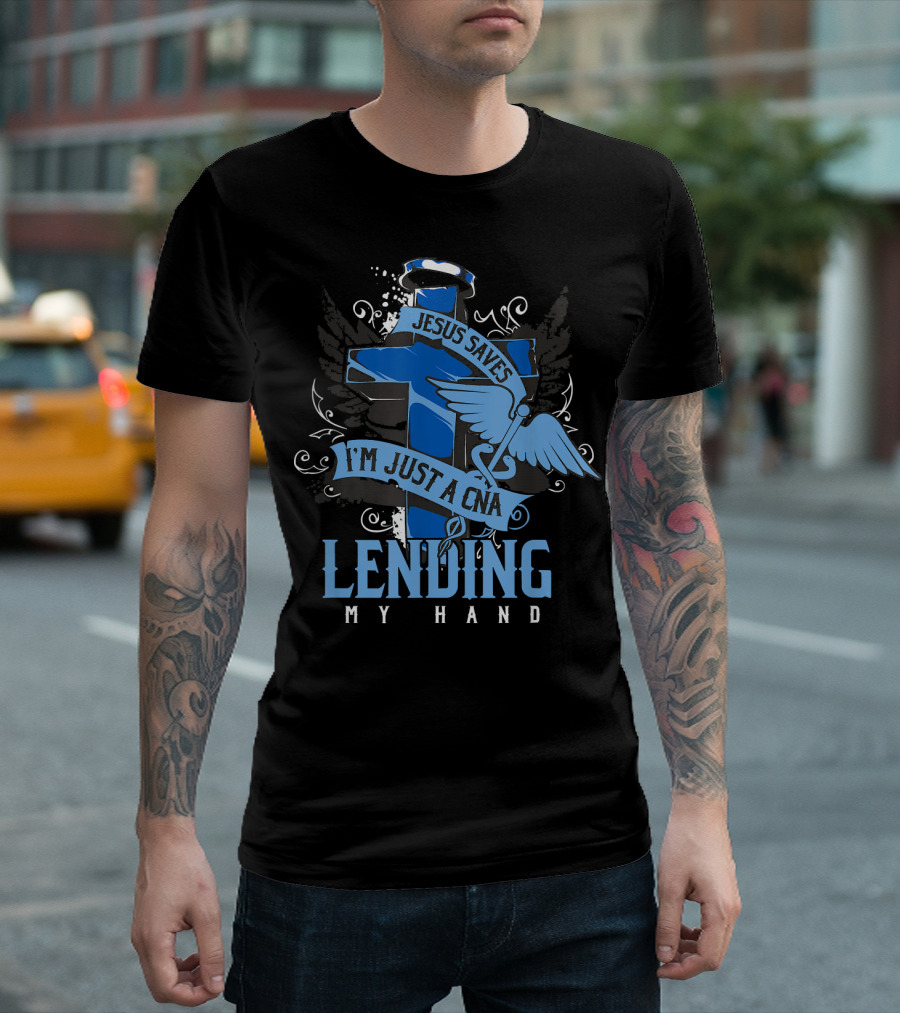 Jesus Saves I'm Just A CNA Lending My Hand T-Shirt