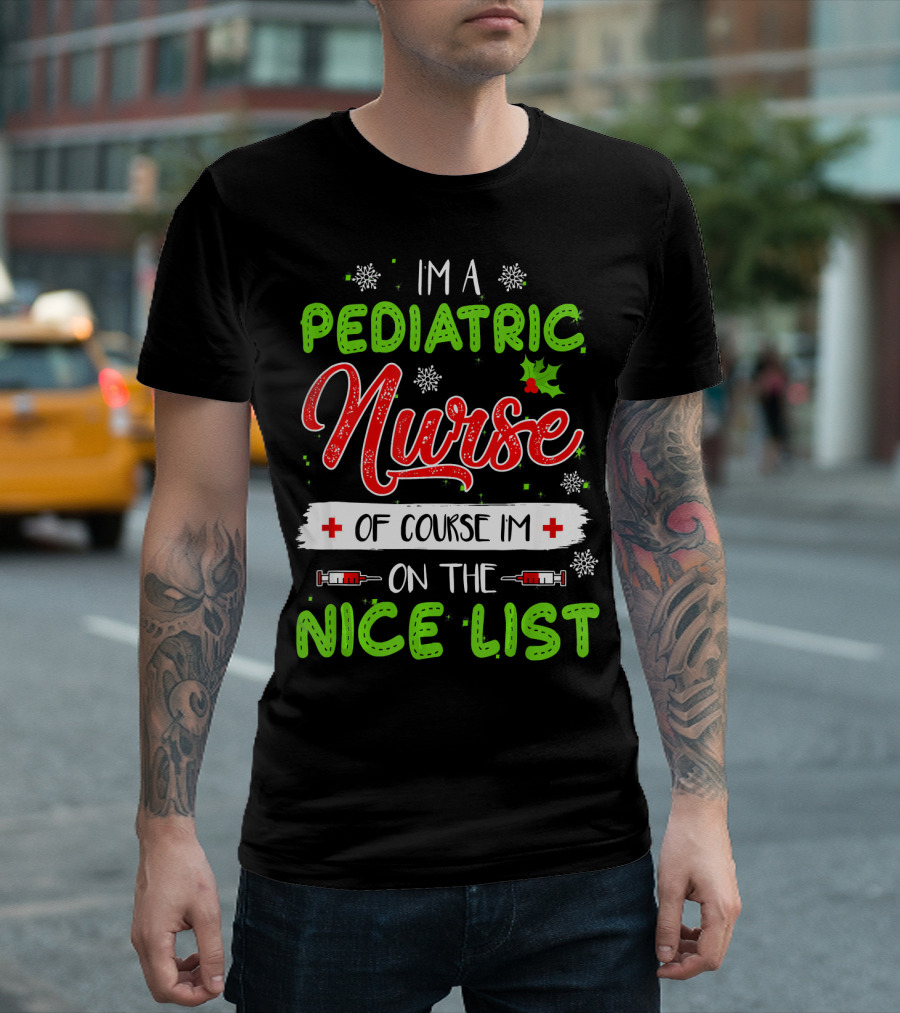 I'm A Pediatric Nurse Of Course I'm On The Nice List T-Shirt
