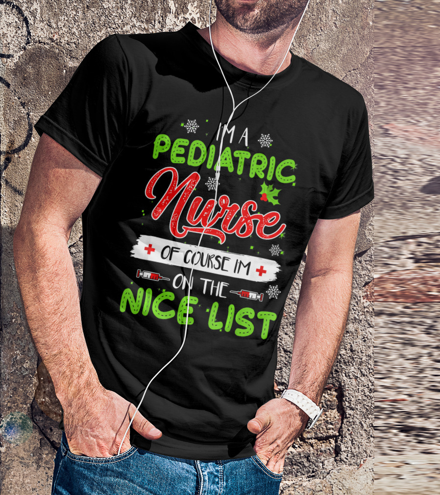 I'm A Pediatric Nurse Of Course I'm On The Nice List T-Shirt