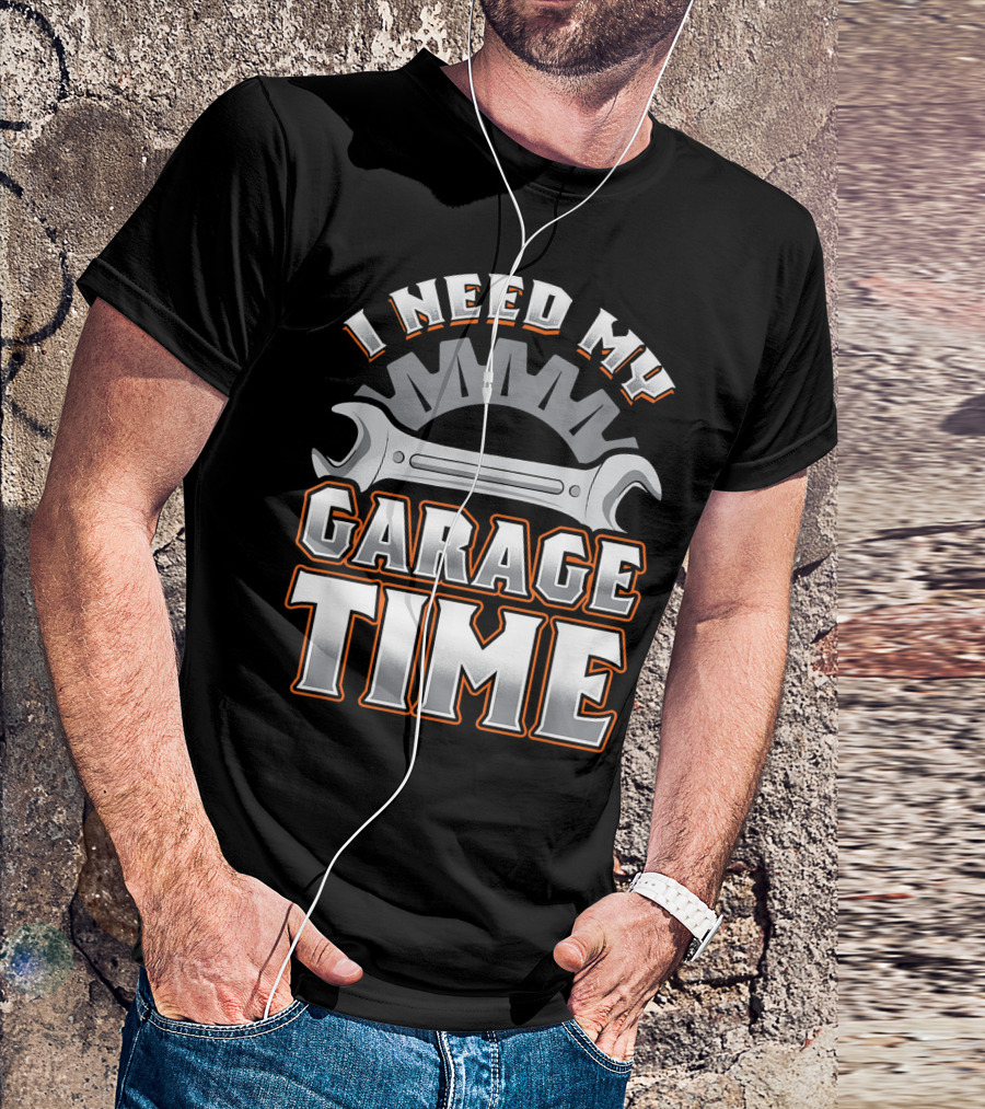 Funny Mechanic Wrench I Need My Garage Time T-Shirt