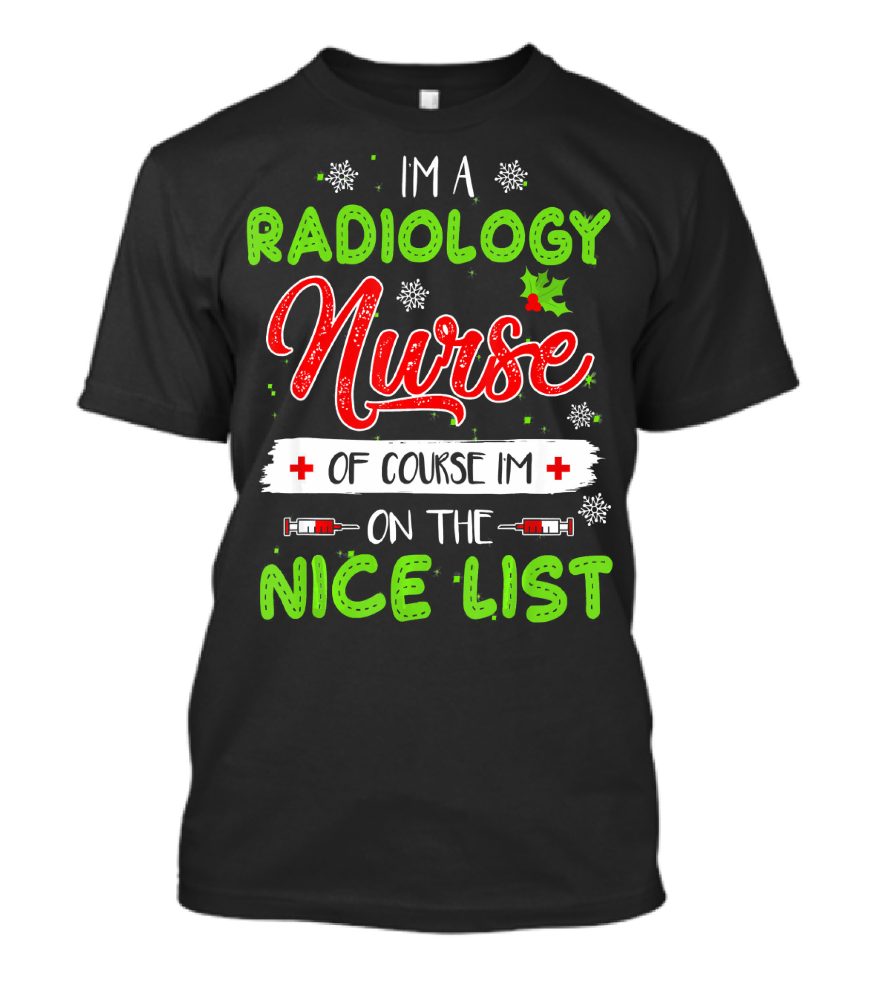 Im A Radiology Nurse Of Course Im On The Nice List T-Shirt