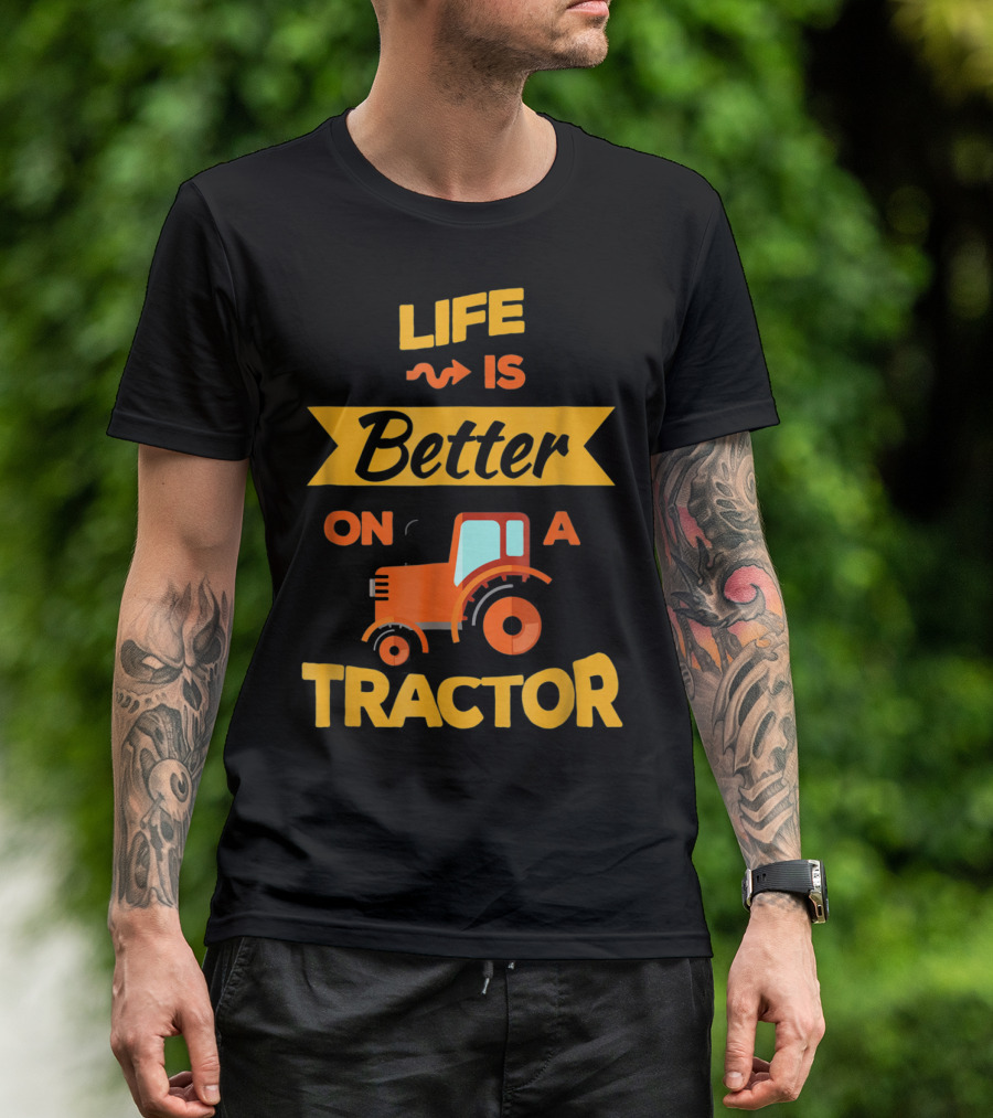 Life Is Better On A Tractor T-Shirt