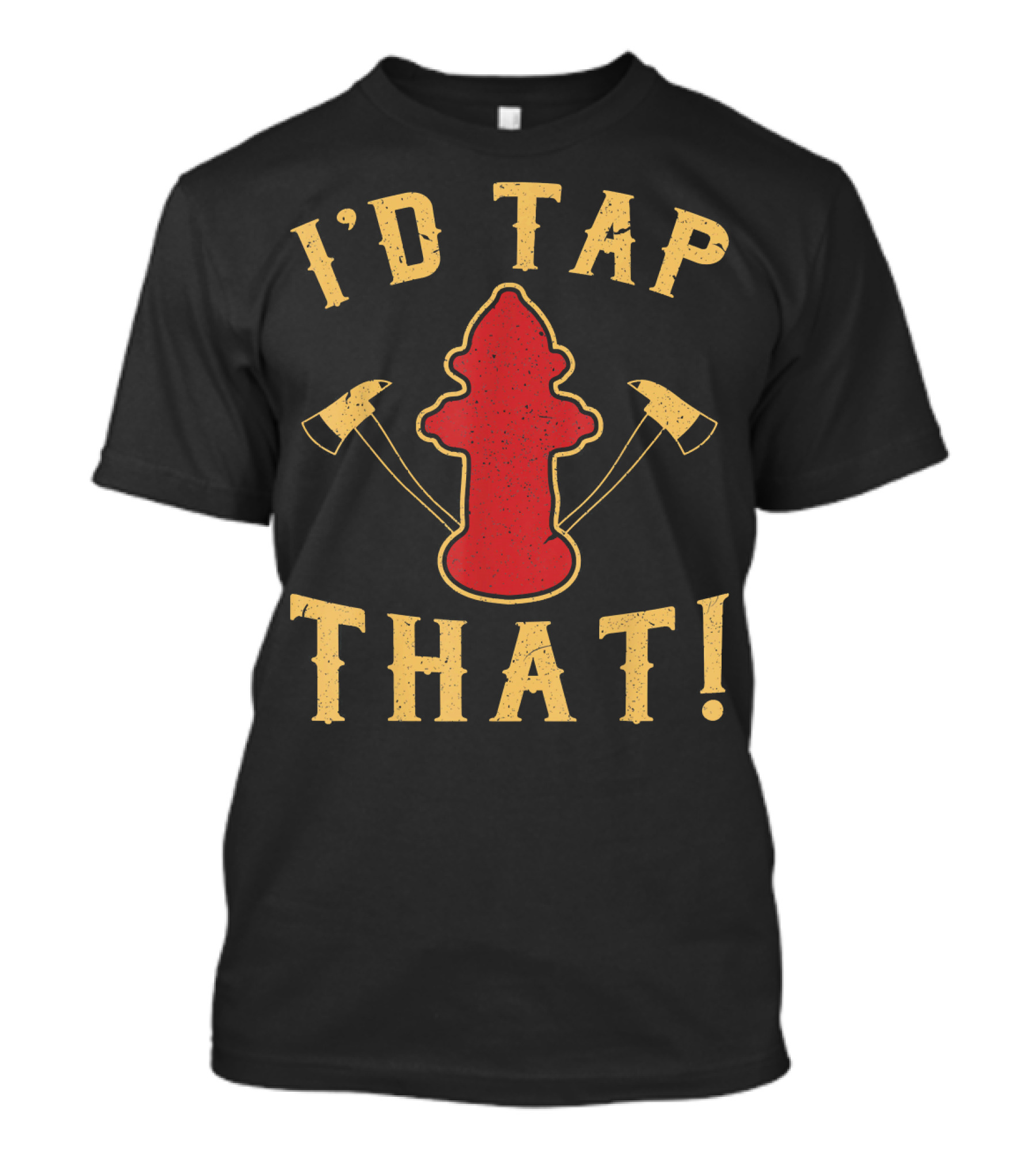 I'd Tap That Firefighter Hydrant Axes T-Shirt