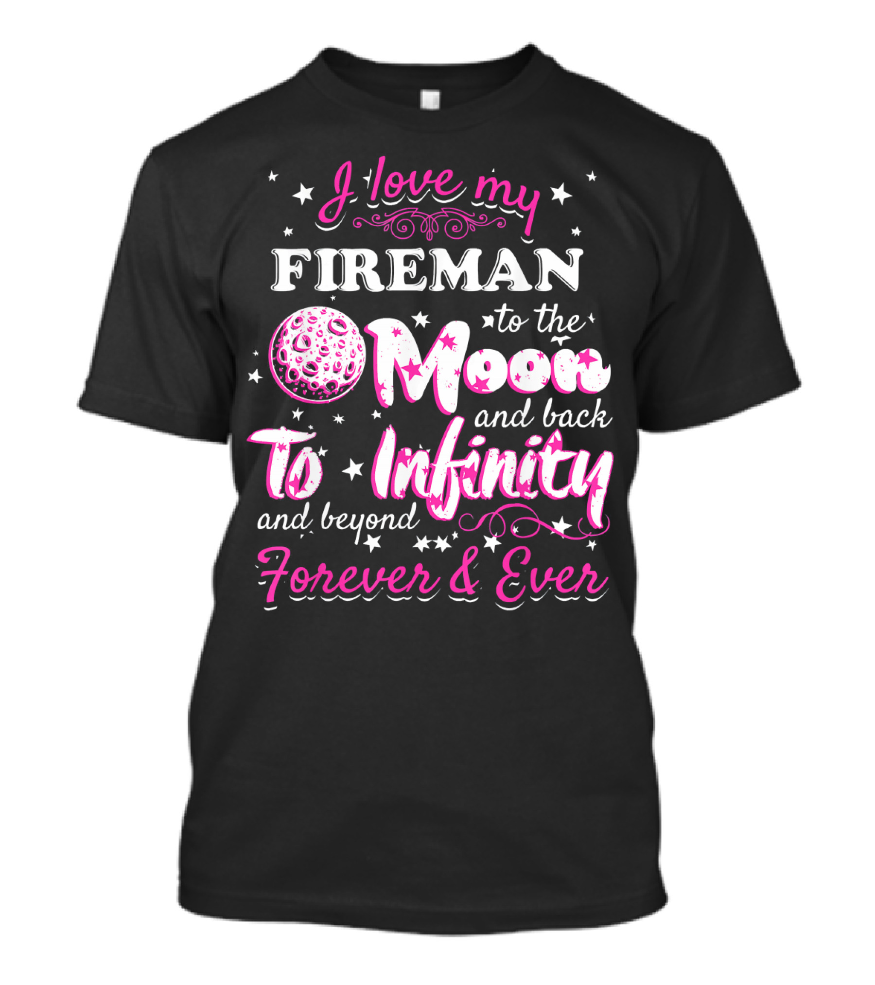 I Love My Fireman To The Moon And Back To Infinity And Beyond Forever And Ever T-Shirt