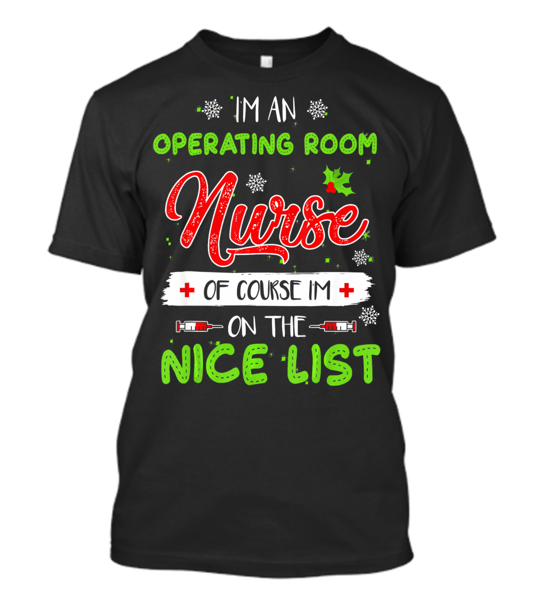 I'm An Operating Room Nurse Of Course I'm On The Nice List T-Shirt