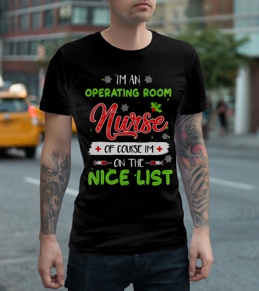 I'm An Operating Room Nurse Of Course I'm On The Nice List T-Shirt