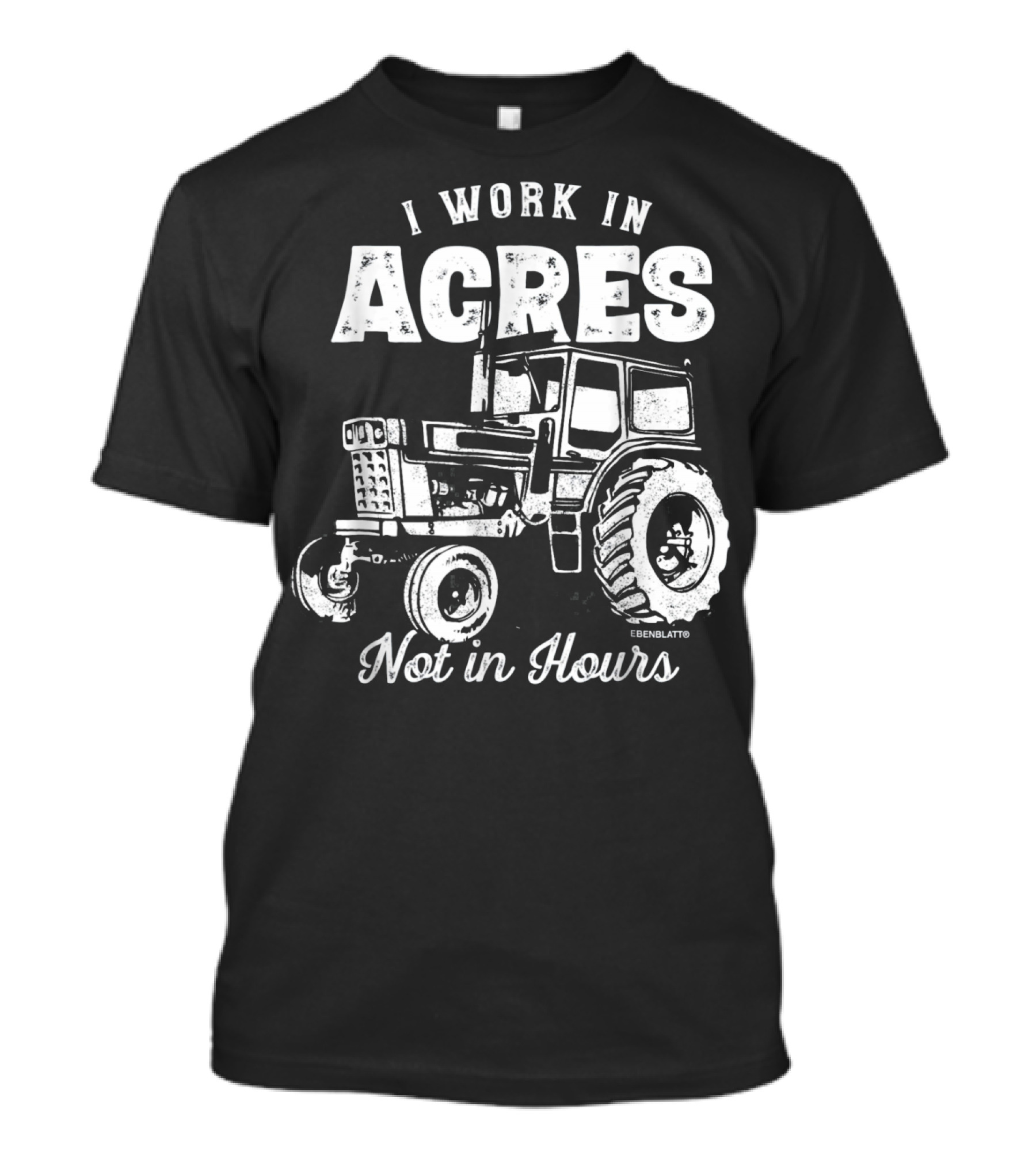 I Work In Acres Not In Hours Tractor T-Shirt