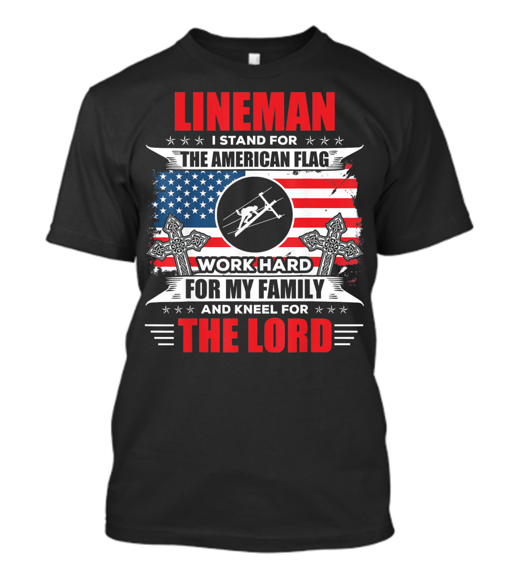 Lineman I Stand For The American Flag Work Hard For My Family And Kneel For The Lord T-Shirt