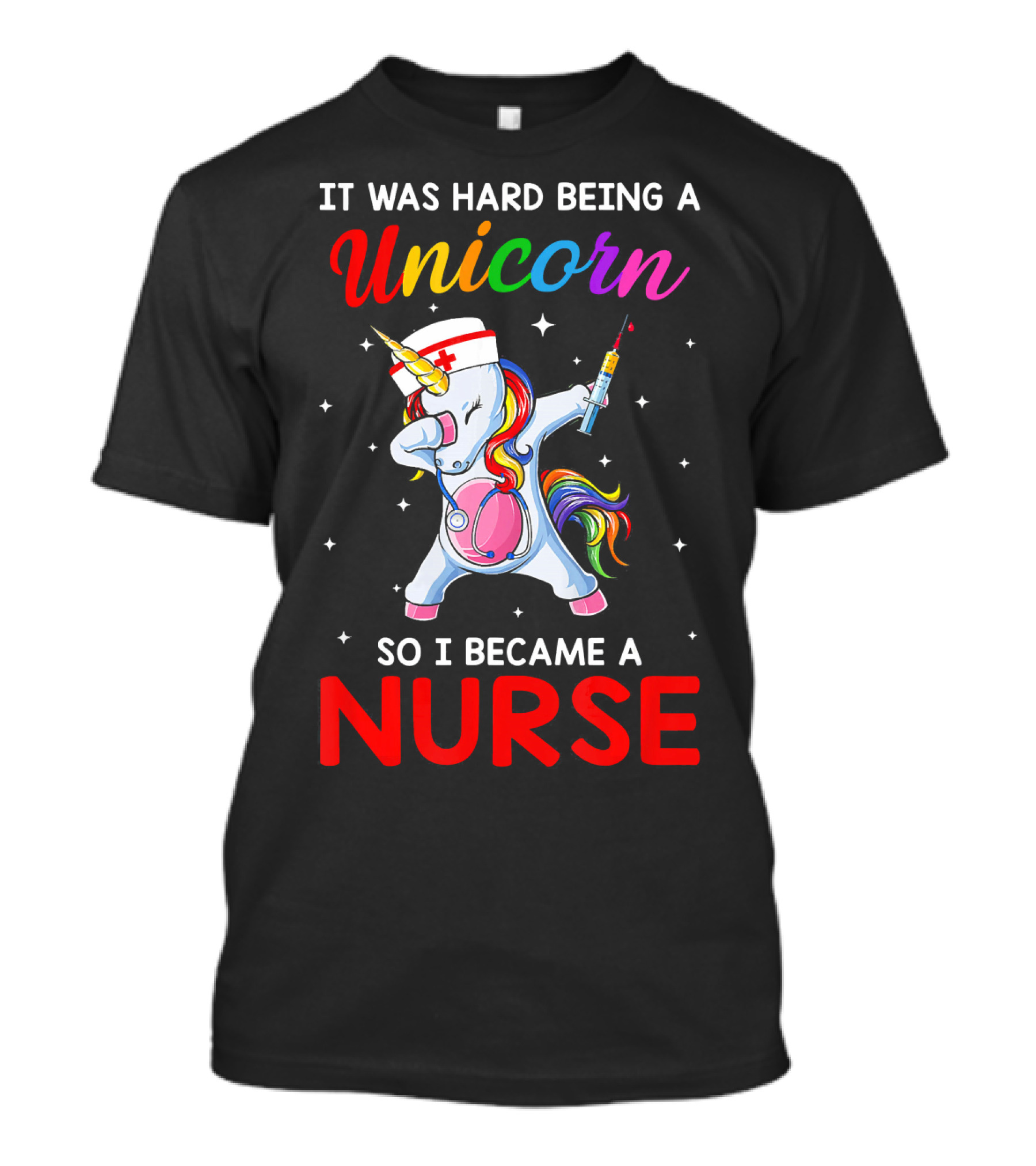 It Was Hard Being A Unicorn So I Became A Nurse Rainbow Dabbing Unicorn With Syringe T-Shirt