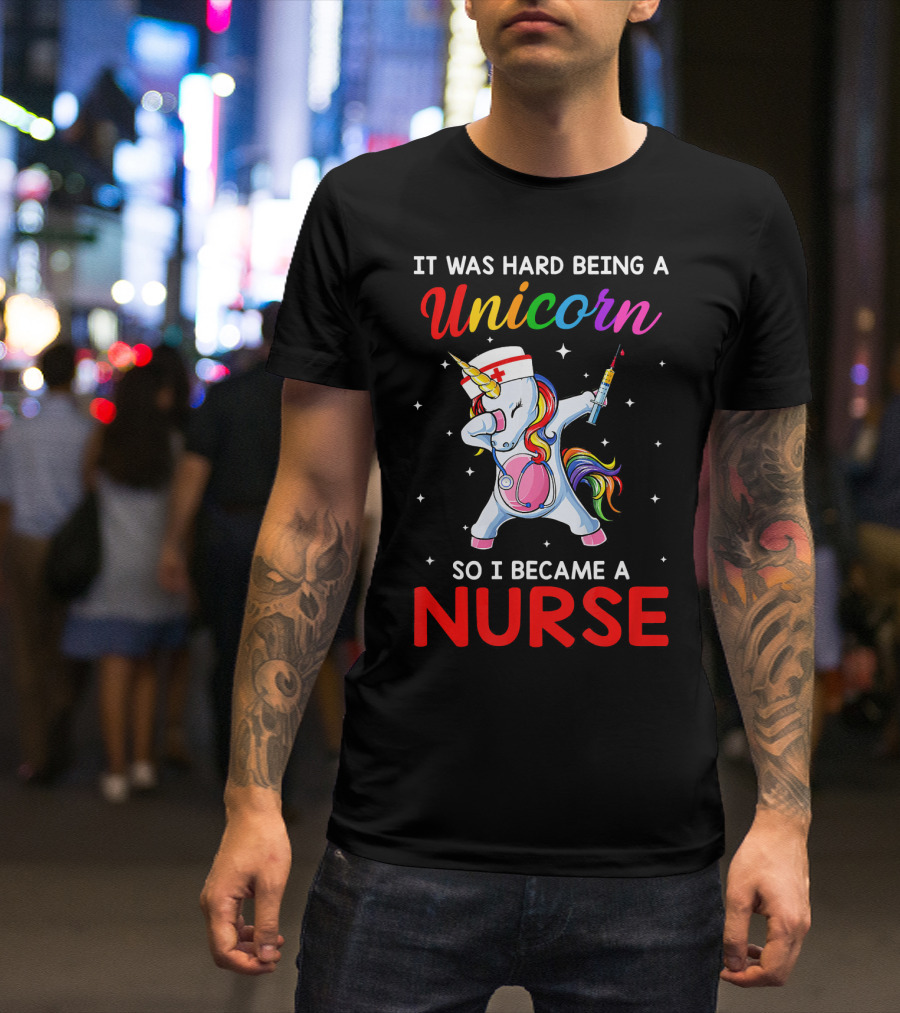 It Was Hard Being A Unicorn So I Became A Nurse Rainbow Dabbing Unicorn With Syringe T-Shirt
