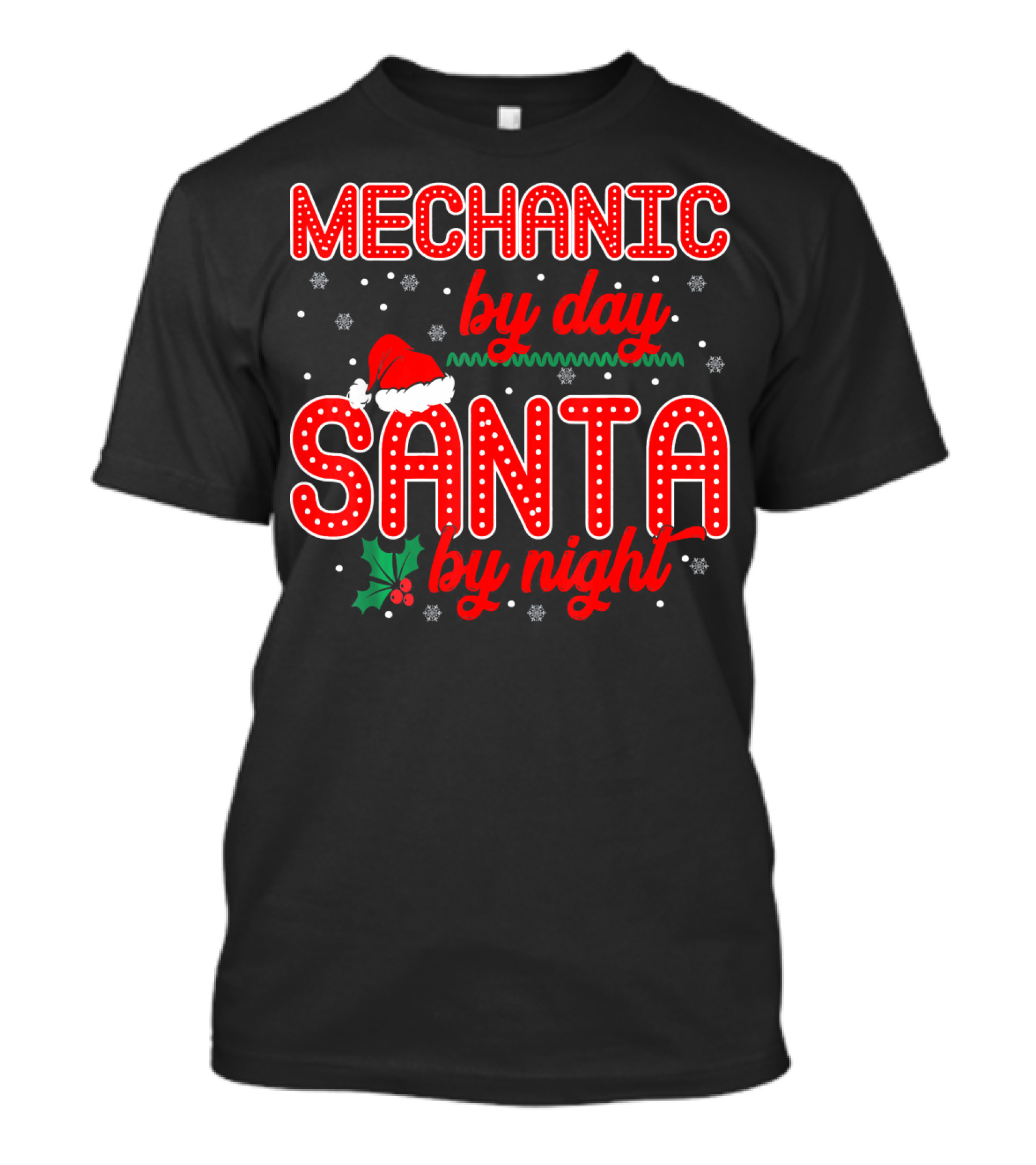 MECHANIC BY DAY SANTA BY NIGHT CHRISTMAS THEMED SANTA HAT HOLLY SNOWFLAKES T-Shirt