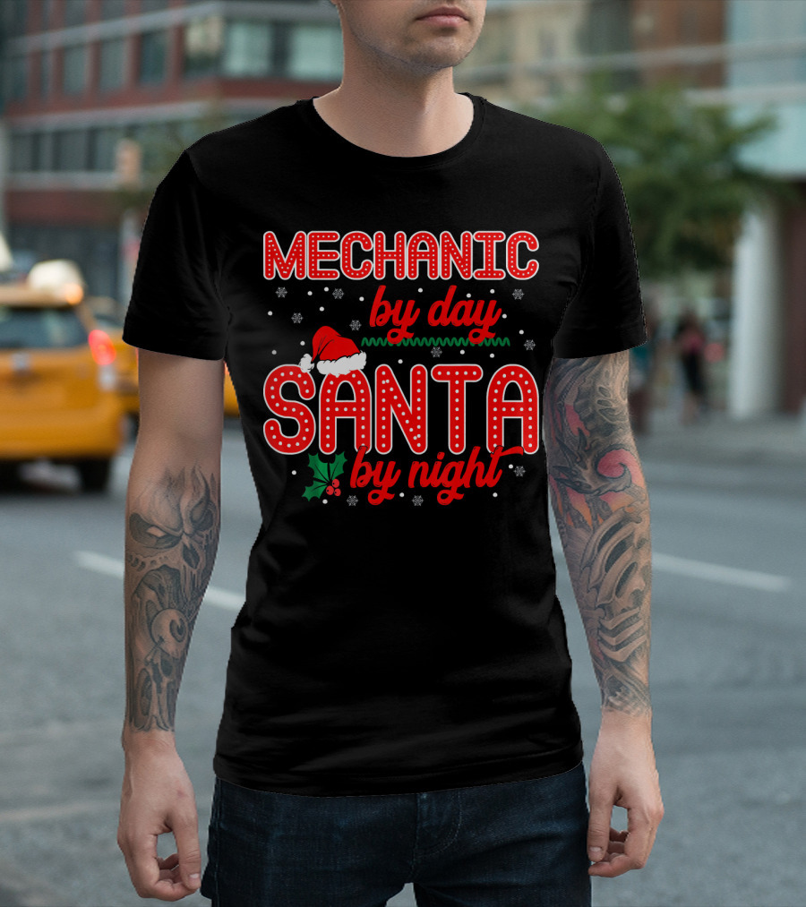 MECHANIC BY DAY SANTA BY NIGHT CHRISTMAS THEMED SANTA HAT HOLLY SNOWFLAKES T-Shirt
