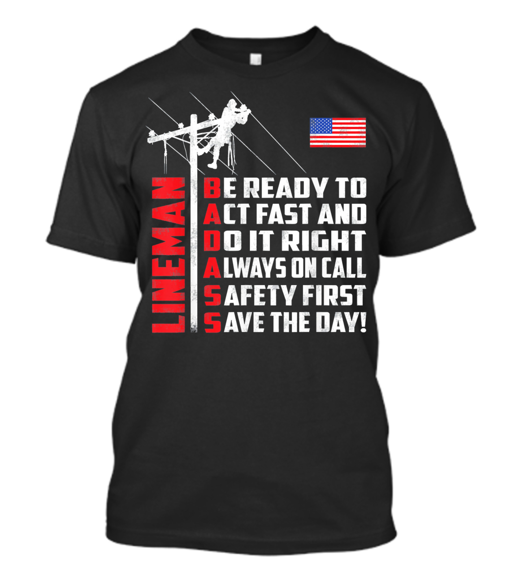Lineman Badass Be Ready To Act Fast And Do It Right Always On Call Safety First Save The Day American Flag T-Shirt