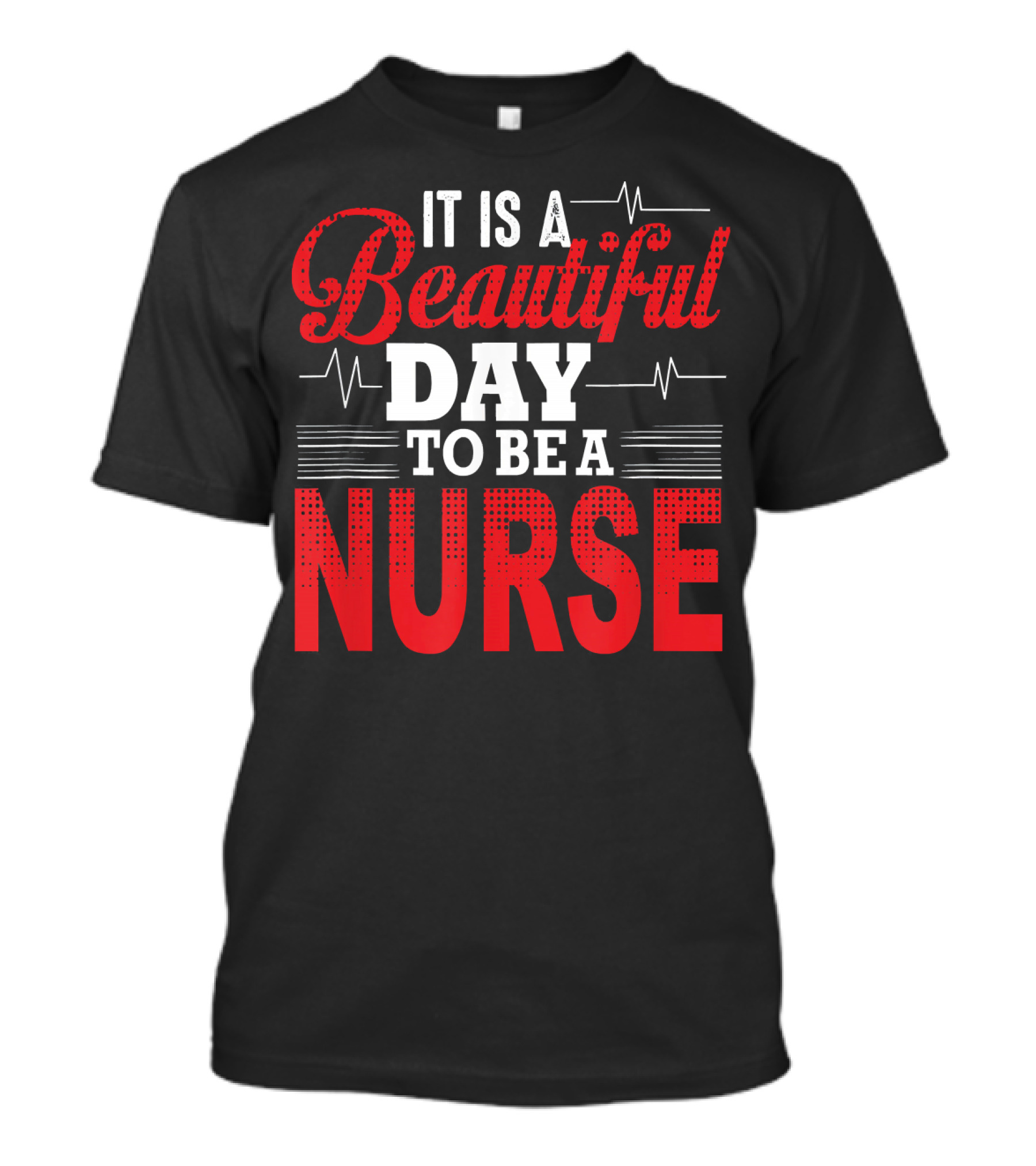 It Is A Beautiful Day To Be A Nurse T-Shirt