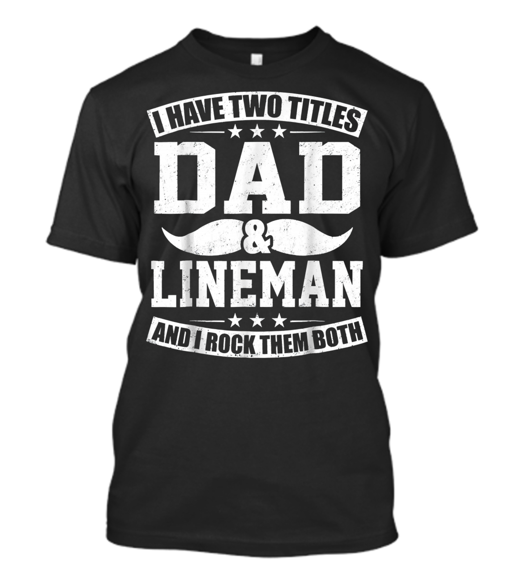 I Have Two Titles Dad Lineman And I Rock Them Both T-Shirt