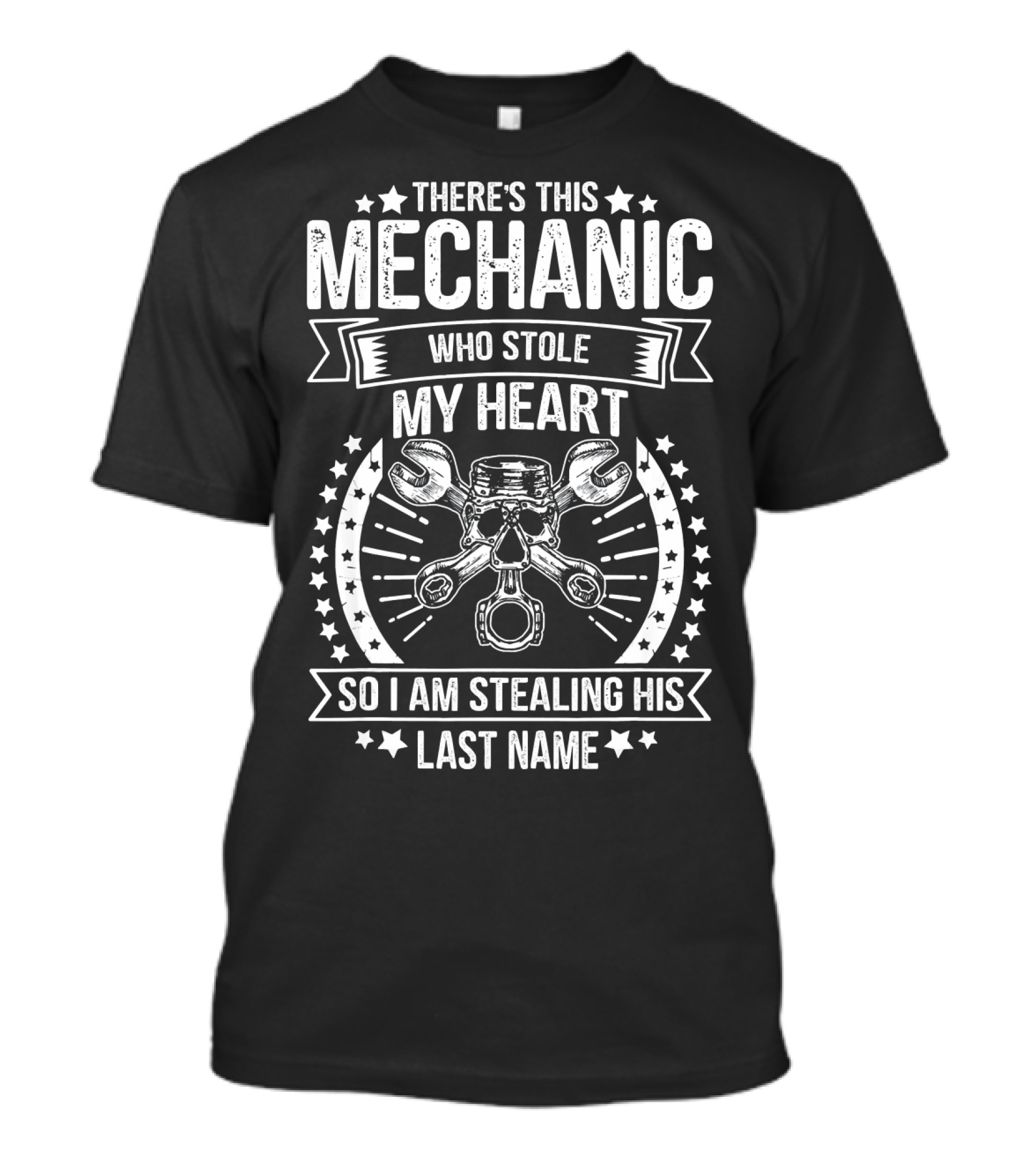 There's This Mechanic Who Stole My Heart So I Am Stealing His Last Name T-Shirt