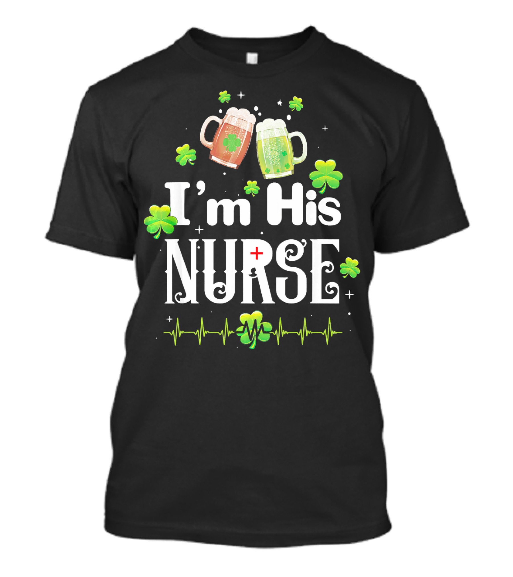 I'm His Nurse Irish Shamrock Beer Nurse With Heartbeat Line T-Shirt