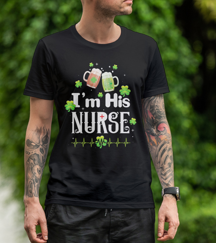 I'm His Nurse Irish Shamrock Beer Nurse With Heartbeat Line T-Shirt