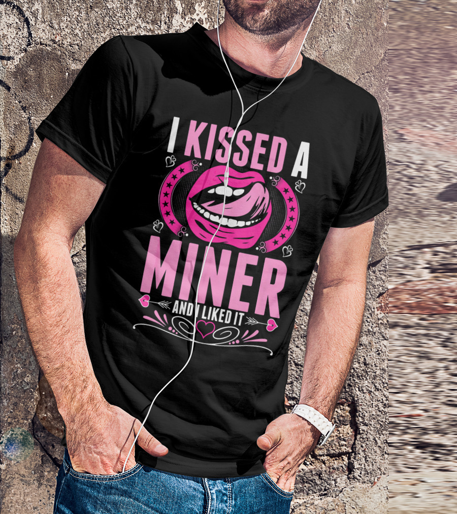 I Kissed A Miner And I Liked It Lips Hearts Stars T-Shirt