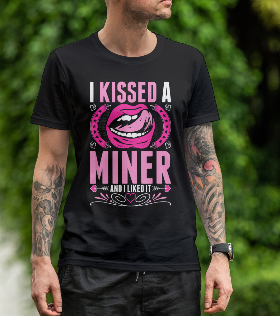 I Kissed A Miner And I Liked It Lips Hearts Stars T-Shirt